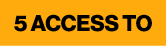 5 ACCESS TO 
