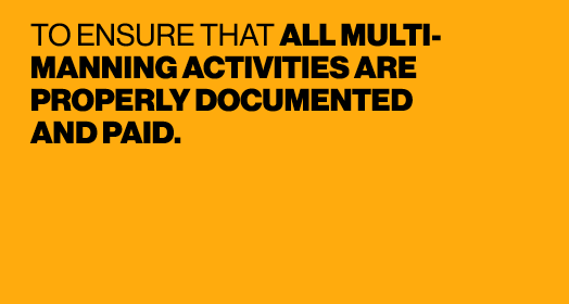 TO ENSURE THAT ALL MULTI MANNING ACTIVITIES ARE PROPERLY DOCUMENTED AND PAID. 