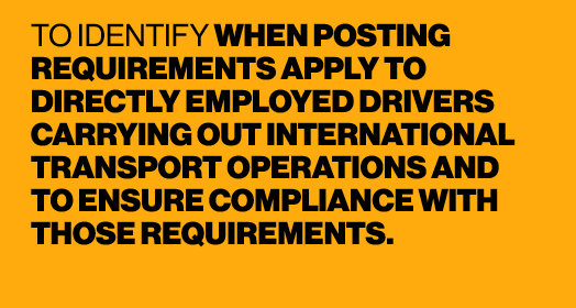TO IDENTIFY WHEN POSTING REQUIREMENTS APPLY TO DIRECTLY EMPLOYED DRIVERS CARRYING OUT INTERNATIONAL TRANSPORT OPERATI...